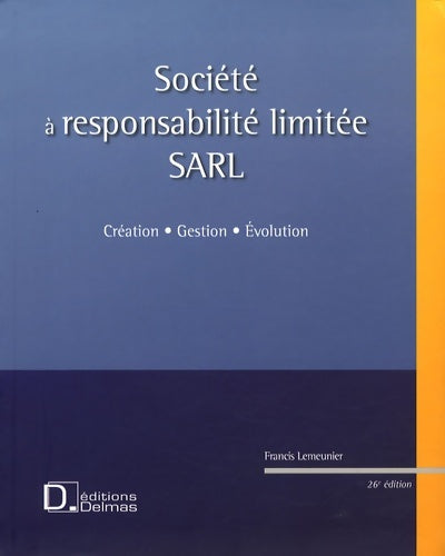 Livrenpoche : Sarl société à responsabilité limitée : Création gestion évolution - Francis Lemeunier - Livre