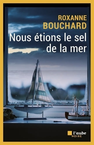 Livrenpoche : Nous étions le sel de la mer - Roxanne Bouchard - Livre