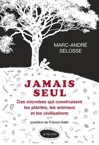 Livrenpoche : Jamais seul : Ces microbes qui construisent les plantes les animaux et les civilisations - Marc-André Selosse - Livre