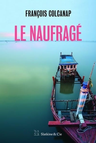 Livrenpoche : Le naufragé - François Colcanap - Livre