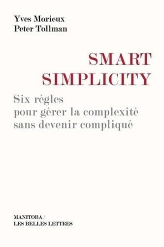 Livrenpoche : Smart simplicity : Six règles pour gérer la complexité sans devenir compliqué - Yves Morieux - Livre