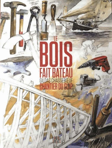 Livrenpoche : Bois fait bateau chantier du guip - Chasseboeuf Gildas - Livre