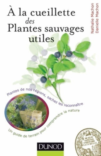 Livrenpoche : À la cueillette des plantes sauvages utiles : Plantes médicinales tincturiales aromatiques... Sachez les reconnaître - Nathalie Machon - Livre