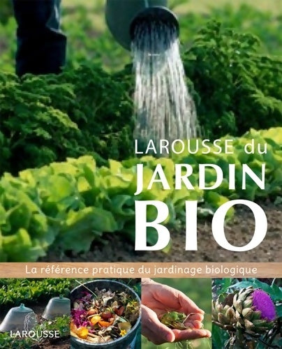 Livrenpoche : Larousse du jardin bio : La référence pratique du jardinage biologique - Collectif - Livre
