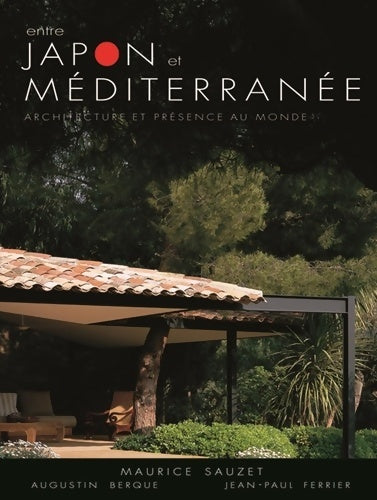 Livrenpoche : Entre Japon et méditerranée - architecture et présence au monde - Maurice Sauzet - Livre