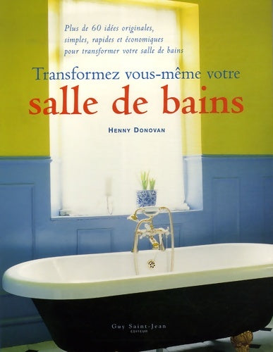 Livrenpoche : Transformez vous-même votre salle de bain : Plus de 60 idées originales simples rapides et économiques pour transformer votre salle de bains - Henny Donovan - Livre