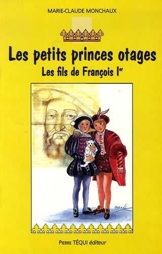 Livrenpoche : Les petits princes otages : Les fils de François ier - Marie-Claude Monchaux - Livre