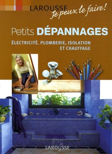 Petits dépannages : Electricité plomberie chauffage - Larousse - Livre