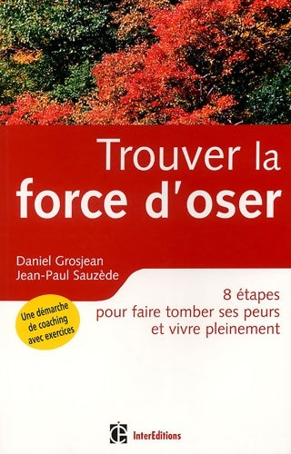 Livrenpoche : Trouver la force d'oser - 8 étapes pour faire tomber ses peurs et vivre pleinement : 8 étapes pour faire tomber ses peurs et vivre pleinement - Daniel Grosjean - Livre