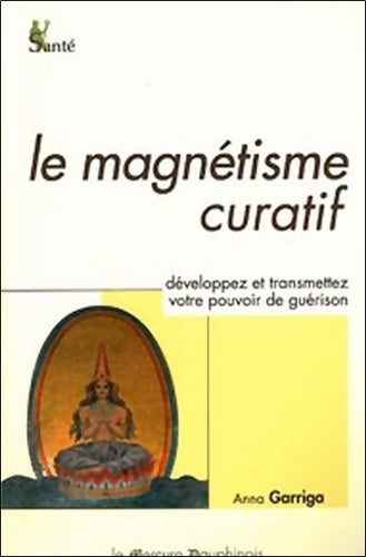 Livrenpoche : Le magnétisme curatif - développez et transmettez votre pouvoir de guérison - Anna Garriga - Livre