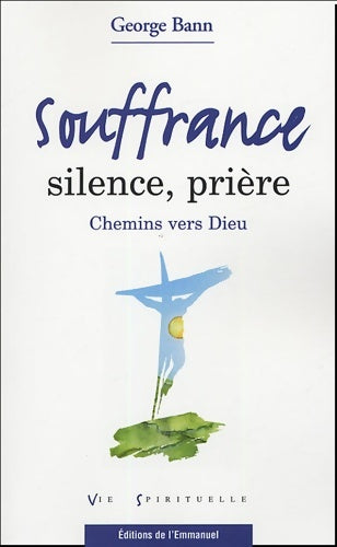 Livrenpoche : Souffrance silence prière : Chemins vers dieu - George Bann - Livre