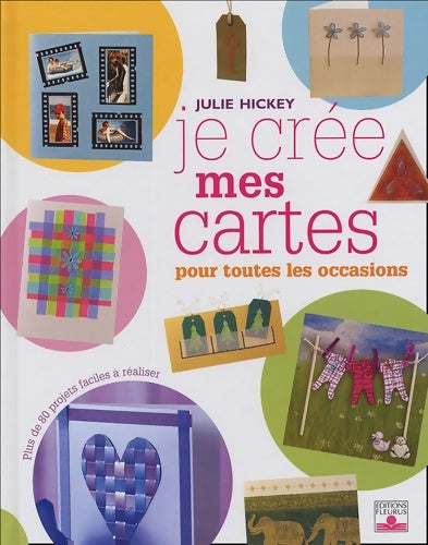 Livrenpoche : Je cree mes cartes : Pour toutes les occasions - Julie Hickey - Livre