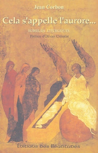 Livrenpoche : Cela s'appelle l'aurore... : Homélies liturgiques - Jean Corbon - Livre