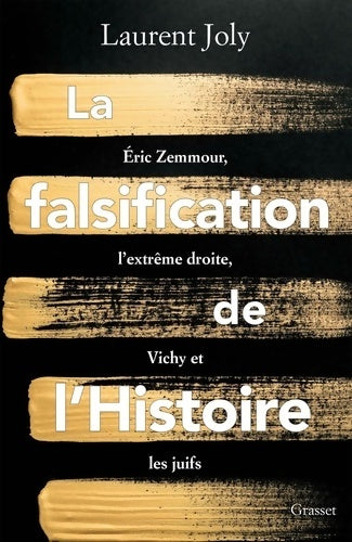 Livrenpoche : La falsification de l'histoire : Eric zemmour l'extrême droite Vichy et les juifs - Laurent Joly - Livre