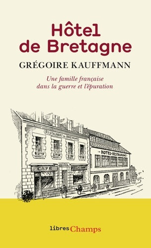 Livrenpoche : Hôtel de Bretagne : Une famille française dans la guerre et l'épuration - Grégoire Kauffmann - Livre
