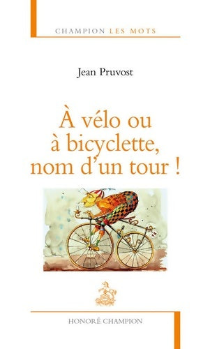 Livrenpoche : A vélo ou à bicyclette nom d'un tour ! - Jean Pruvost - Livre