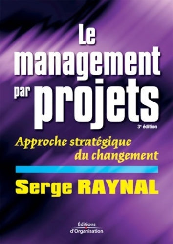 Livrenpoche : Le management de projet : Approche stratégique du changement - Serge Raynal - Livre