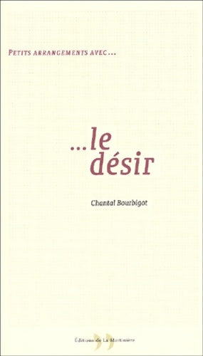 Livrenpoche : Petits arrangements avec... Le désir - Chantal Bourbigot - Livre