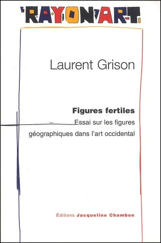 Livrenpoche : Figures fertiles : Essai sur les figures géographiques dans l'art occidental - Laurent Grison - Livre