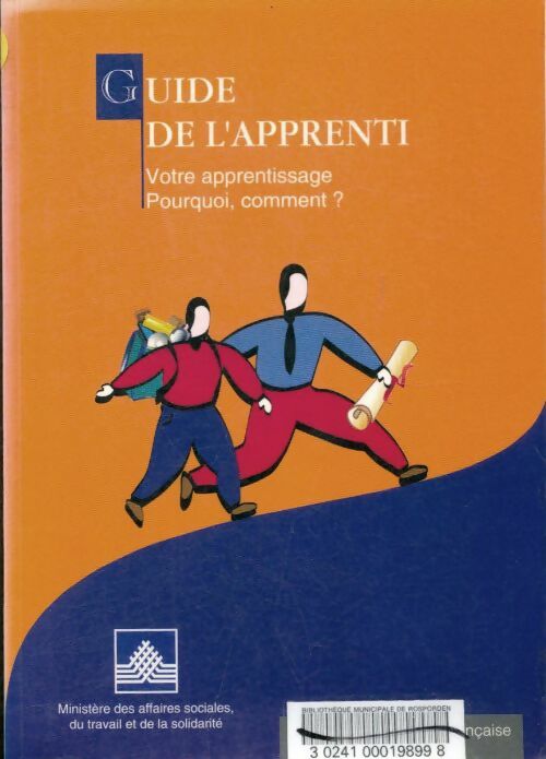 Livrenpoche : Guide de l'apprenti. : Votre apprentissage : Pourquoi comment ? - Ministère Emploi Et Solidarité - Livre