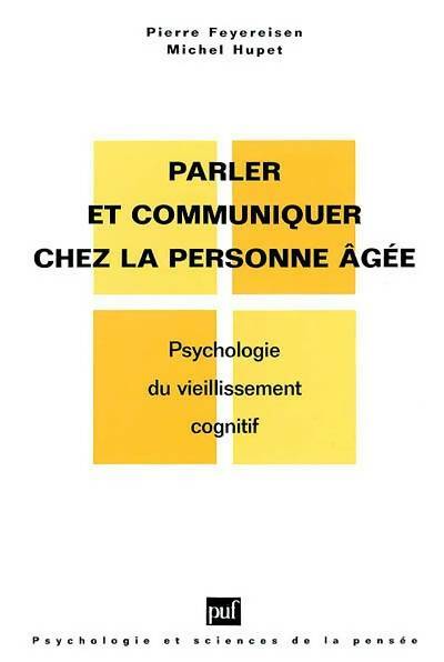 Livrenpoche : Parler et communiquer chez la personne âgée : Psychologie du vieillissement cognitif - Pierre Feyereisen - Livre