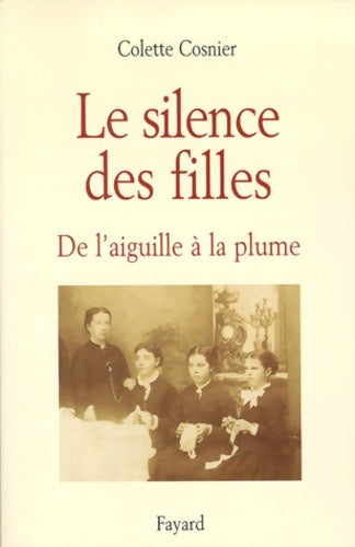 Livrenpoche : Le silence des filles : De l'aiguille à la plume - Colette Cosnier - Livre