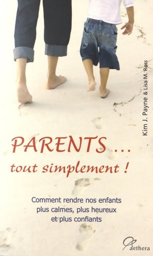 Livrenpoche : Parents... Tout simplement ! : Comment rendre nos enfants plus calmes plus heureux et plus confiants - Kim John Payne - Livre