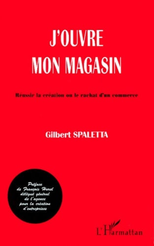 Livrenpoche : J'ouvre mon magasin. Réussir la création ou le rachat d'un commerce - Gilbert Spaletta - Livre