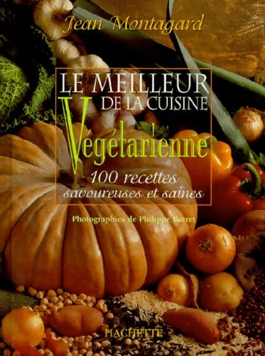 Livrenpoche : Le meilleur de la cuisine végétarienne : 100 recettes savoureuses et saines - Jean Montagard - Livre