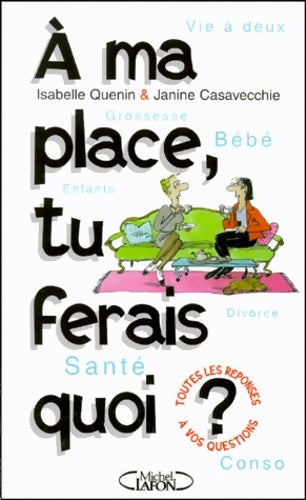Livrenpoche : A ma place tu ferais quoi ?. Grossesse bébé enfants divorce santé : Toutes les réponses à vos questions - Janine Casevecchie - Livre