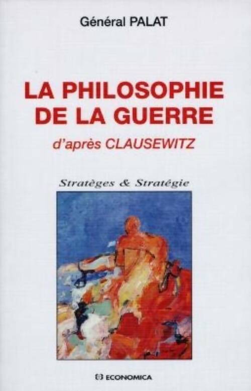 Livrenpoche : La philosophie de la guerre selon clausewitz - Général Palat - Livre