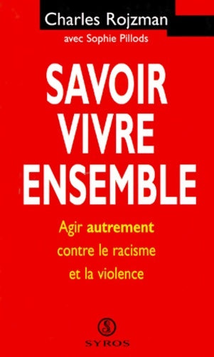 Livrenpoche : Savoir vivre ensemble : Agir autrement contre le racisme et la violence - Charles Rojzman - Livre