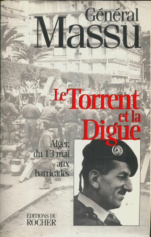 Livrenpoche : Le torrent et la digue : Alger du 13 mai aux barricades - Jacques Massu - Livre