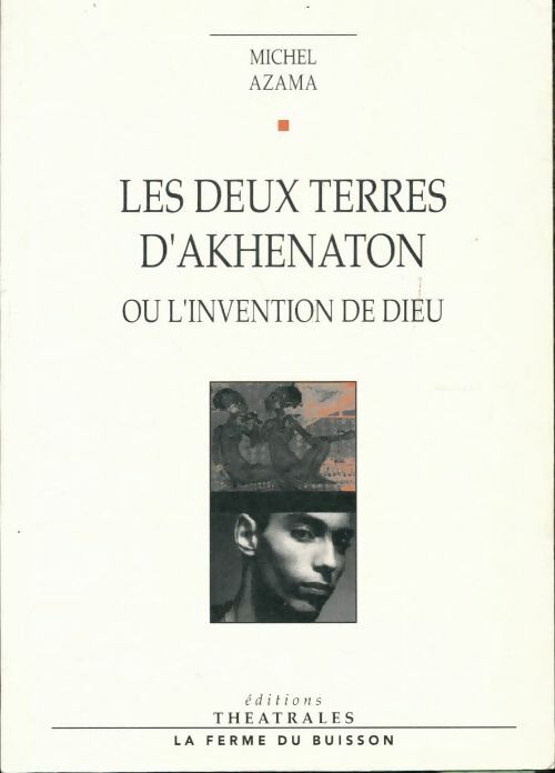 Livrenpoche : Les deux terres d akhenaton : Ou l invention de dieu - Michel Azama - Livre