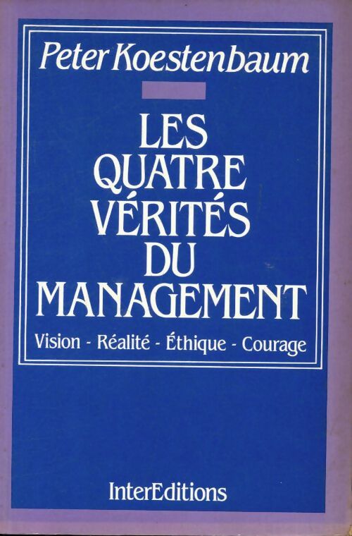 Livrenpoche : Les quatre vérités du management : Vision réalité éthique courage - Peter Koestenbaum - Livre