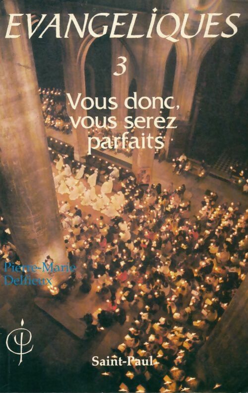 Livrenpoche : Evangéliques : Tome III vous donc vous serez parfaits - Pierre-Marie Delfieux - Livre