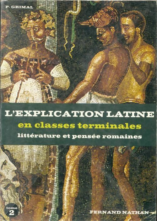Livrenpoche : Latin terminale a b c d tome 2. L'explication latine en terminale textes littéraires - Grimal - Livre