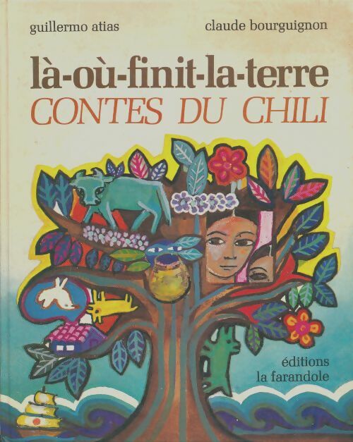Livrenpoche : Là-où-finit-la-terre : Contes du chili - Guillermo Atias Claude Bourguignon - Livre