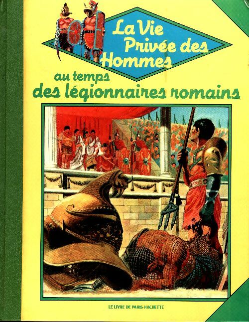 Livrenpoche : La vie privée des hommes au temps des légionnaires romains - Pierre Miquel - Livre