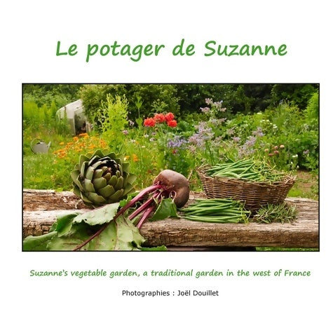 Livrenpoche : Le potager de Suzanne : Suzanne's garden a traditional garden in the west of France - Joel Douillet - Livre