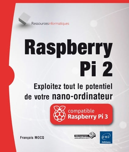 Livrenpoche : Raspberry pi 2 - exploitez tout le potentiel de votre nano-ordinateur (compatible raspberry pi 3) - François Mocq - Livre