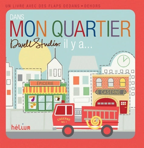 Livrenpoche : Dans mon quartier il y a : Un livre avec des flaps dedans-dehors - Dwell Studio - Livre