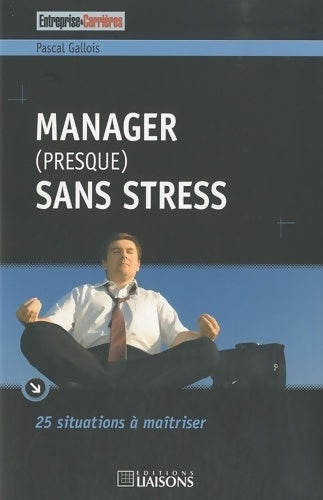 Livrenpoche : Manager (presque) sans stress : 25 situations à maîtriser - Pascal Gallois - Livre
