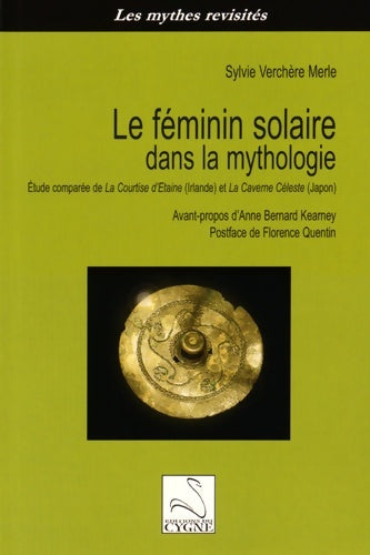 Livrenpoche : Le féminin solaire dans la mythologie : Etude comparée de la courtise d'etaine (irlande) et la caverne céleste (japon) - Sylvie Verchère Merle - Livre