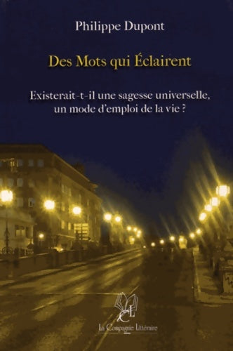 Livrenpoche : Des mots qui éclairent : Existerait-il une sagesse universelle un mode d'emploi de la vie ? - Philippe Dupont - Livre