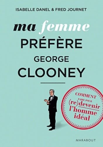 Livrenpoche : Ma femme préfère Georges clooney - Isabelle Danel - Livre