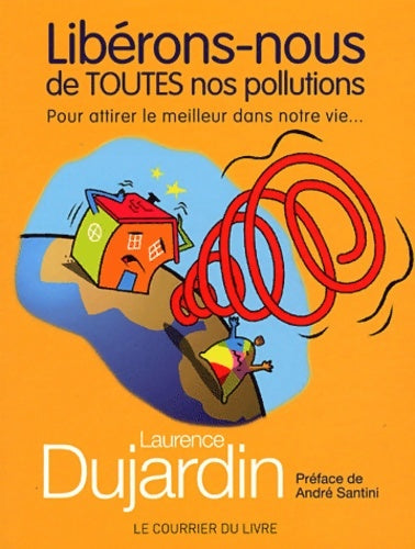 Livrenpoche : Libérons-nous de toutes nos pollutions - pour attirer le meilleur dans notre vie - Laurence Dujardin - Livre