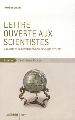 Livrenpoche : Lettre ouverte aux scientistes : Alternatives démocratiques à une idéologie cléricale - Matthieu Calame - Livre