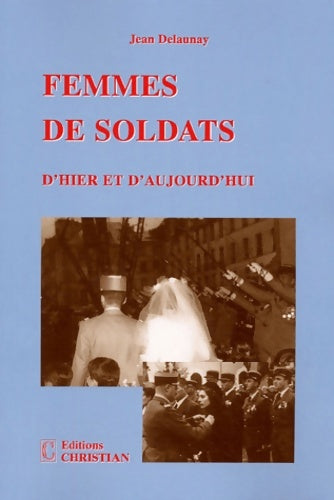 Livrenpoche : Femmes de soldats : D'hier et d'aujourd'hui - Jean Delaunay - Livre