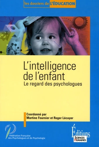 Livrenpoche : L'intelligence de l'enfant-le regard des psychologues - Martine Fournier - Livre